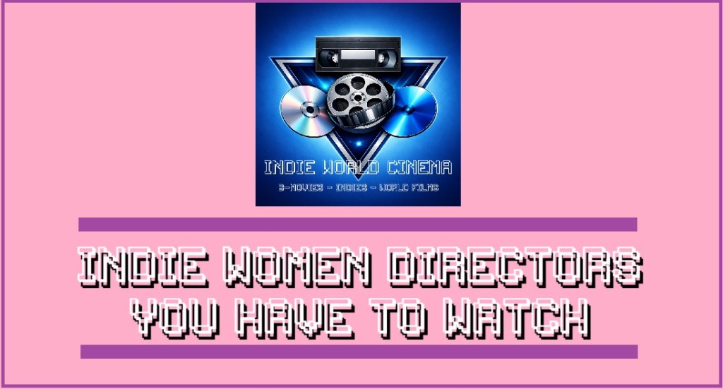Indie Women Directors You Need to Watch